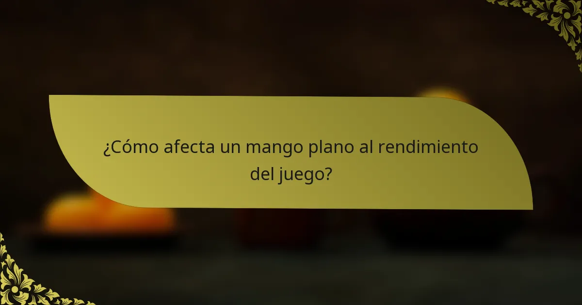 ¿Cómo afecta un mango plano al rendimiento del juego?