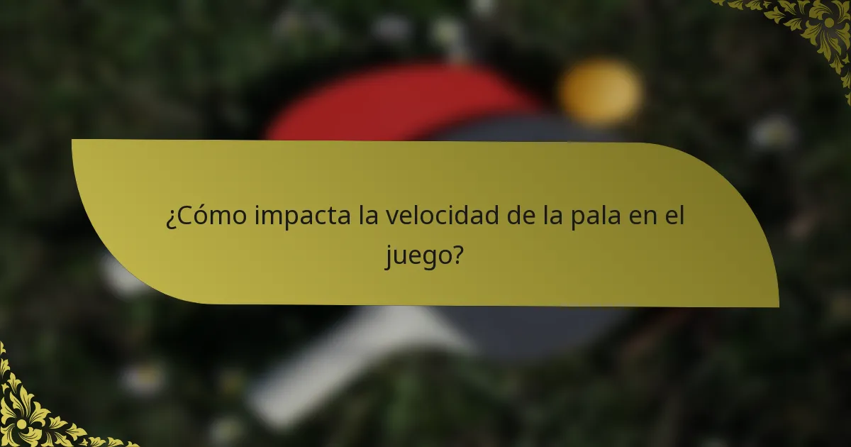 ¿Cómo impacta la velocidad de la pala en el juego?
