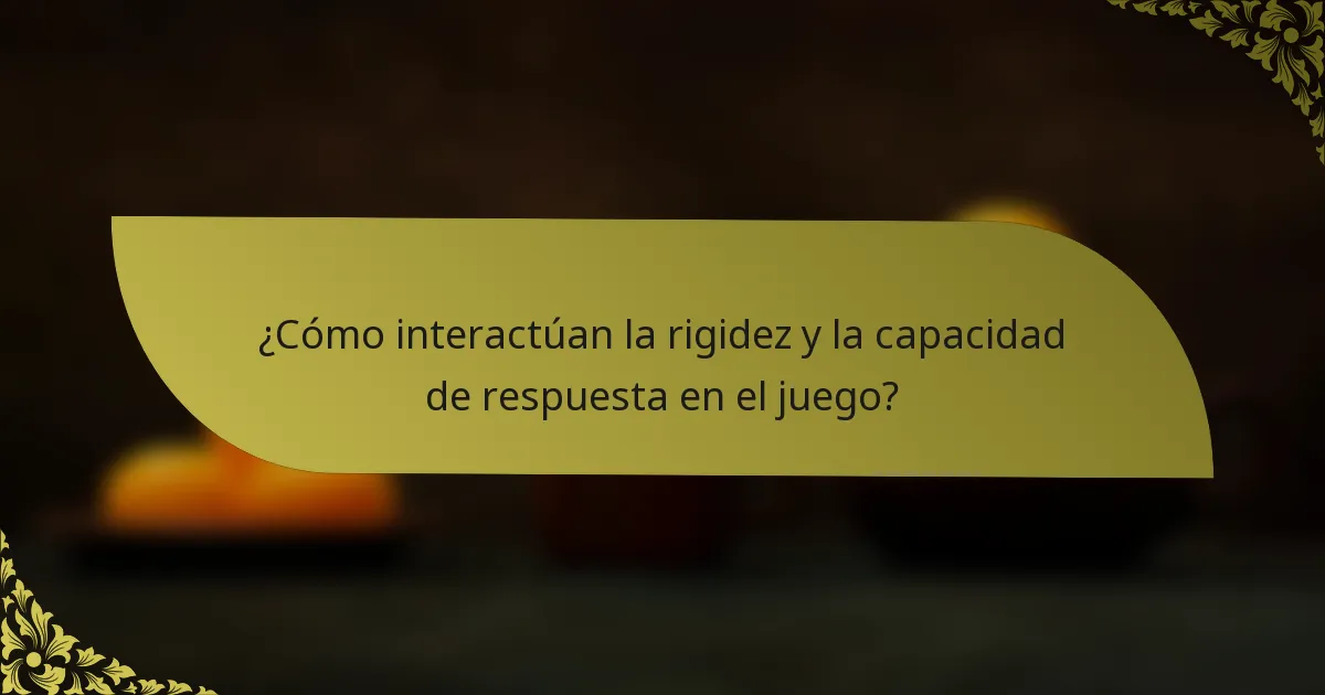 ¿Cómo interactúan la rigidez y la capacidad de respuesta en el juego?