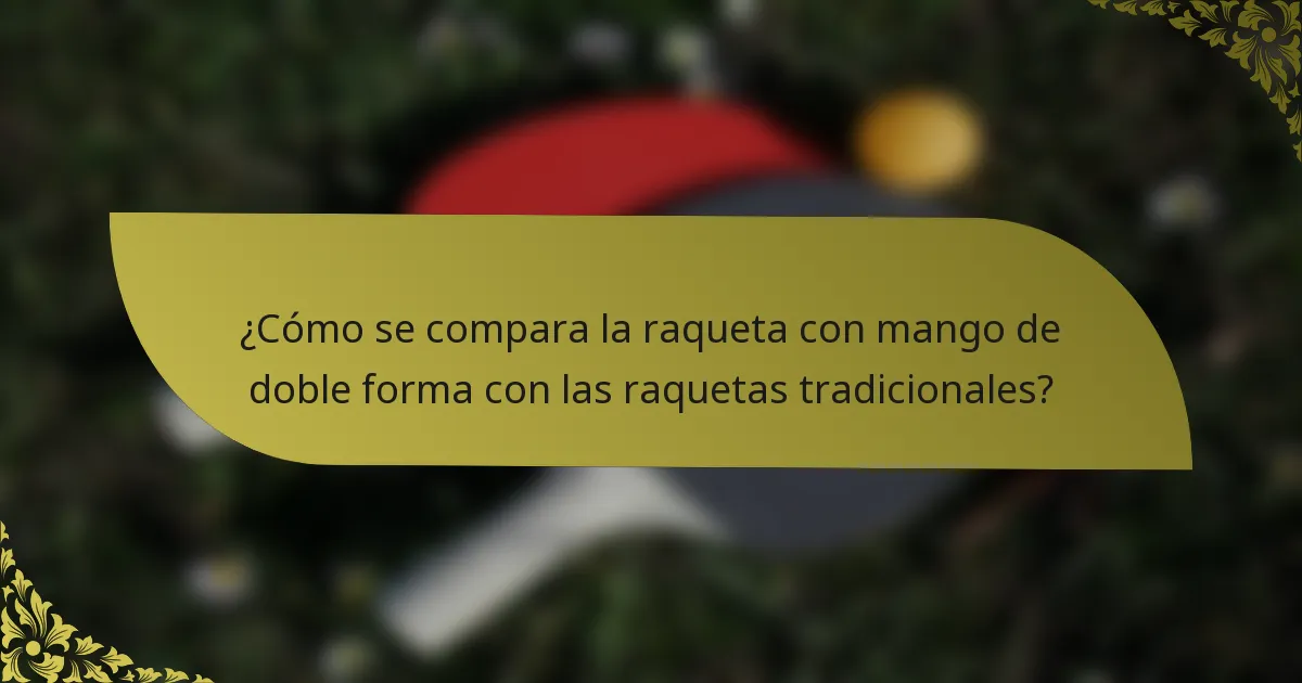 ¿Cómo se compara la raqueta con mango de doble forma con las raquetas tradicionales?