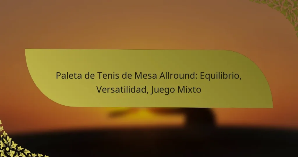 Paleta de Tenis de Mesa Allround: Equilibrio, Versatilidad, Juego Mixto