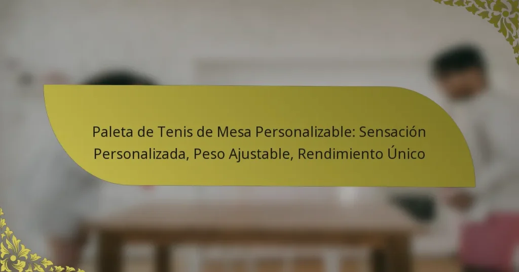 Paleta de Tenis de Mesa Personalizable: Sensación Personalizada, Peso Ajustable, Rendimiento Único